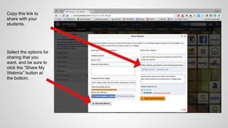 Copy this link to
share with your
students.
Select the options for
sharing that you
want, and be sure to
click the “Share My
Webmix” button at
the bottom.
 