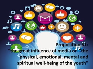 Proposition 51:
“the great influence of media on “the
physical, emotional, mental and
spiritual well-being of the youth”
 