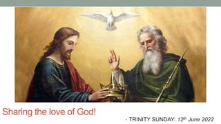 Sharing the love of God!
• TRINITY SUNDAY: 12th June 2022
 