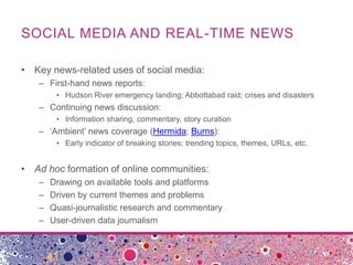 SOCIAL MEDIA AND REAL-TIME NEWS

• Key news-related uses of social media:
   – First-hand news reports:
        • Hudson R...