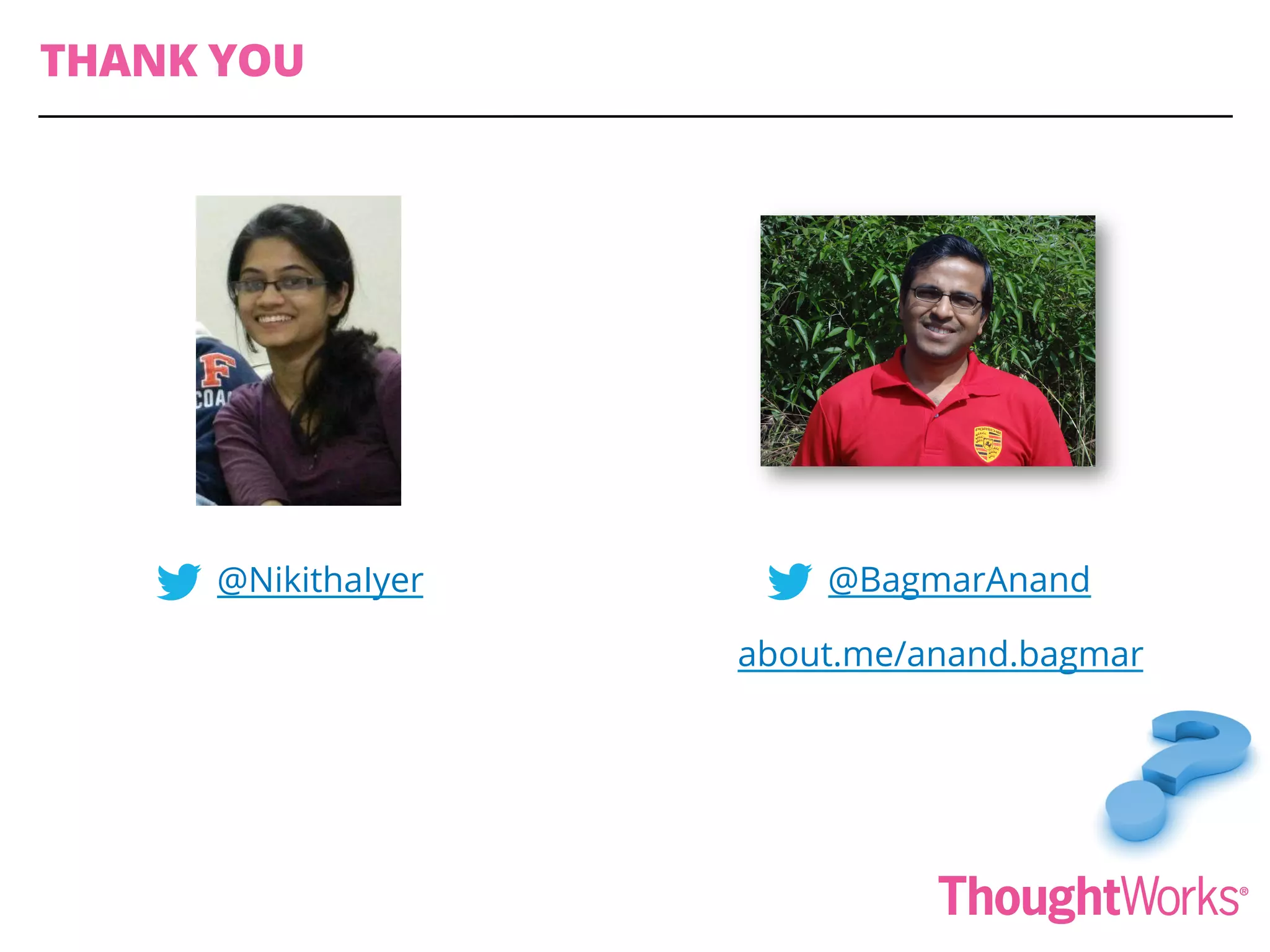 @BagmarAnand
about.me/anand.bagmar
THANK YOU
@NikithaIyer
 