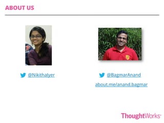 @BagmarAnand
about.me/anand.bagmar
ABOUT US
@NikithaIyer
 