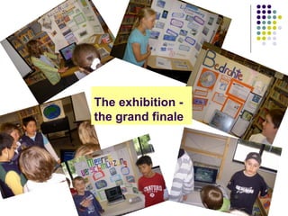 The exhibition -
the grand finale
 