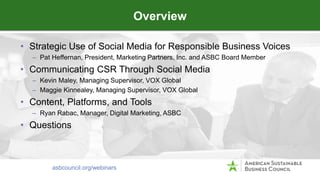 • Strategic Use of Social Media for Responsible Business Voices
– Pat Heffernan, President, Marketing Partners, Inc. and A...
