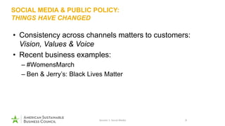 SOCIAL MEDIA & PUBLIC POLICY:
THINGS HAVE CHANGED
• Consistency across channels matters to customers:
Vision, Values & Voi...