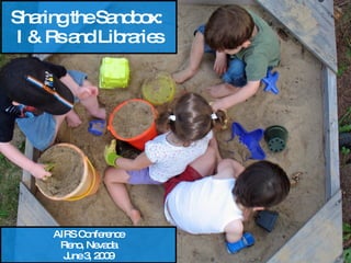Sharing the Sandbox:  I & Rs and Libraries AIRS Conference Reno, Nevada June 3, 2009 