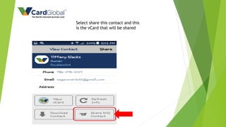 Select share this contact and this
is the vCard that will be shared
 
