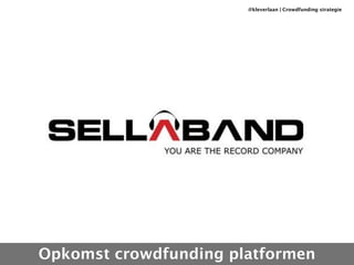 @kleverlaan | Crowdfunding strategie 
Opkomst crowdfunding platformen 
 