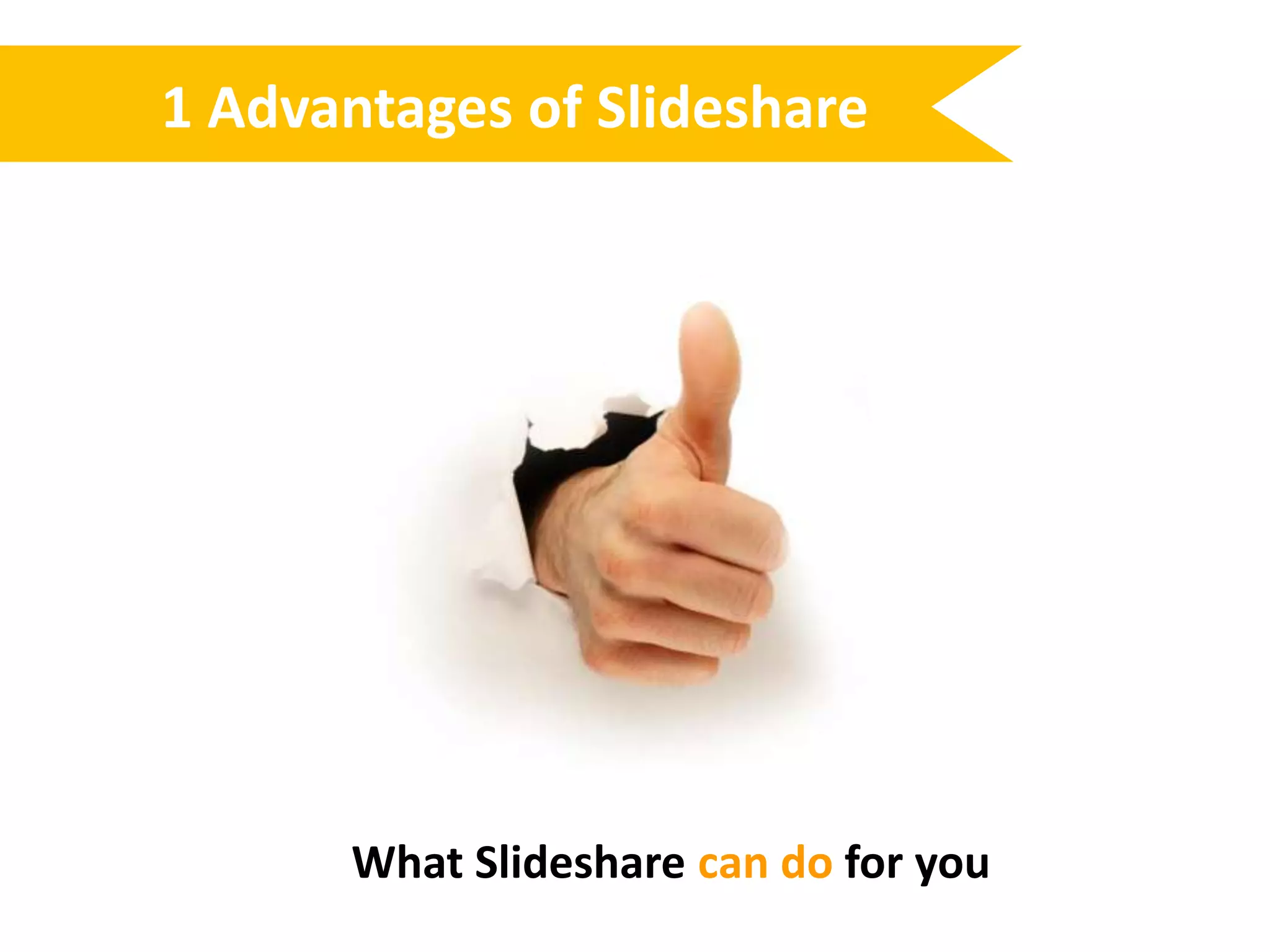 1 Advantages of SlideshareWhat Slideshare can do for you