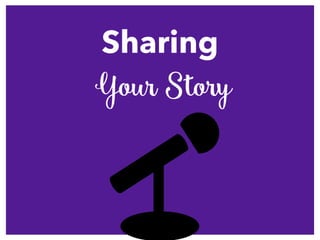 Sharing
Your Story
 