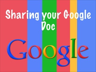 Sharing your Google
Doc
 