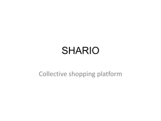 SHARIO
Collective shopping platform
 