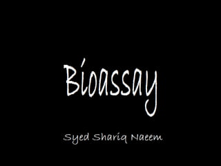 Bioassay

Syed Shariq Naeem
 