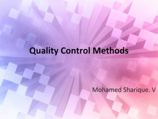 Quality Control Methods
Mohamed Sharique. V
 