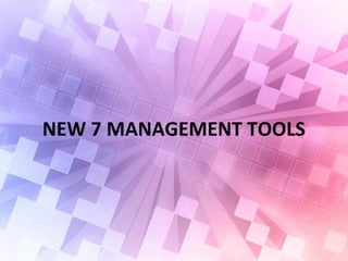 NEW 7 MANAGEMENT TOOLS
 