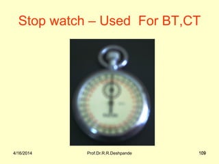 4/16/2014 Prof.Dr.R.R.Deshpande 1094/16/2014 109
Stop watch – Used For BT,CT
 