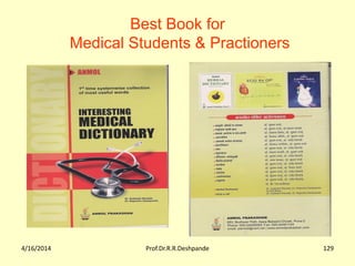 4/16/2014 Prof.Dr.R.R.Deshpande 129
Best Book for
Medical Students & Practioners
 