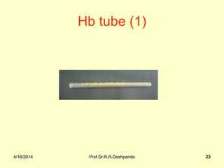 4/16/2014 Prof.Dr.R.R.Deshpande 234/16/2014 23
Hb tube (1)
 
