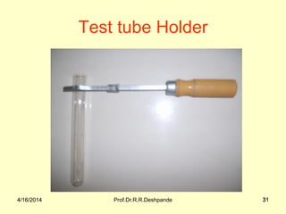 4/16/2014 Prof.Dr.R.R.Deshpande 314/16/2014 31
Test tube Holder
 