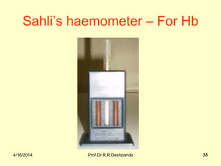 4/16/2014 Prof.Dr.R.R.Deshpande 354/16/2014 35
Sahli’s haemometer – For Hb
 