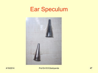 4/16/2014 Prof.Dr.R.R.Deshpande 474/16/2014 47
Ear Speculum
 
