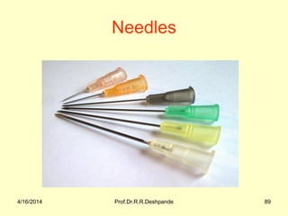4/16/2014 Prof.Dr.R.R.Deshpande 89
Needles
 