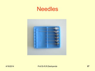 4/16/2014 Prof.Dr.R.R.Deshpande 974/16/2014 97
Needles
 