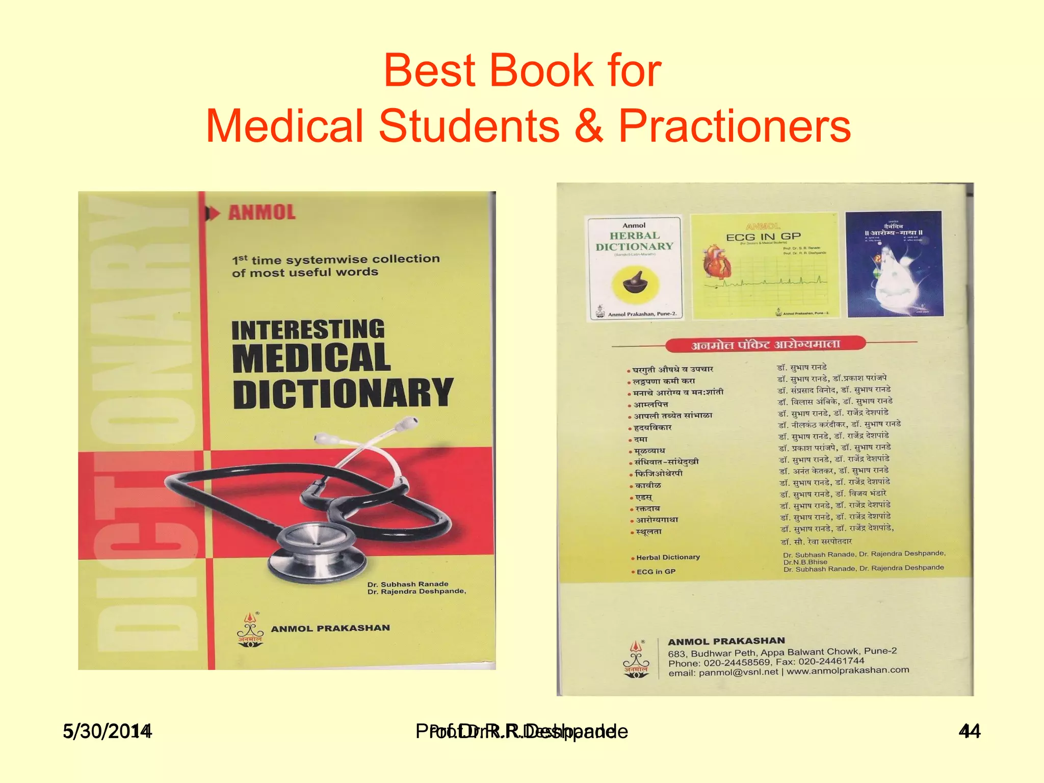 5/30/2014 Prof.Dr.R.R.Deshpande 445/30/2014 Prof.Dr.R.R.Deshpande 44
Best Book for
Medical Students & Practioners
 