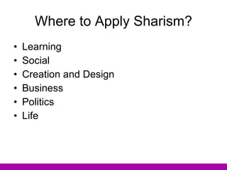 Where to Apply Sharism? ,[object Object],[object Object],[object Object],[object Object],[object Object],[object Object]