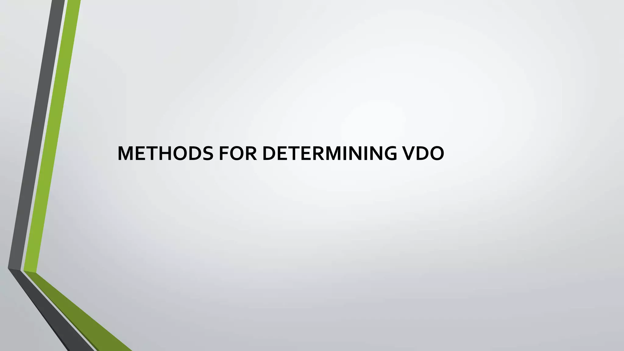 METHODS FOR DETERMINING VDO
 