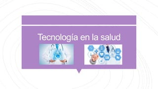 Tecnología en la salud
 