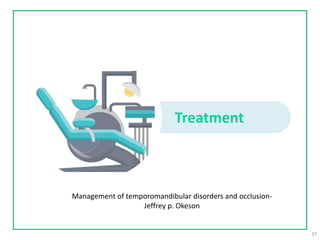 Treatment
37
Management of temporomandibular disorders and occlusion-
Jeffrey p. Okeson
 