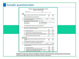 9
Sample questionnaire
Diagnostic Criteria for Temporomandibular Disorders Clinical Protocol and Assessment Instruments
International RDC/TMD Consortium Network Version: 20Jan2014
 
