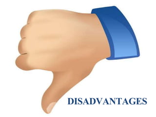 DISADVANTAGES
 