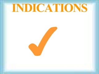 INDICATIONS
 