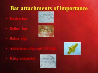 Bar attachments of importance
• Haden bar
• Dolber bar
• Baker clip
• Ackerman clip and CMclip
• King connector
 
