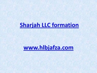 Sharjah LLC formation
www.hlbjafza.com

 