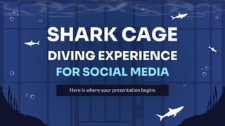 SHARK CAGE
DIVING EXPERIENCE
FOR SOCIAL MEDIA
Here is where your presentation begins
 