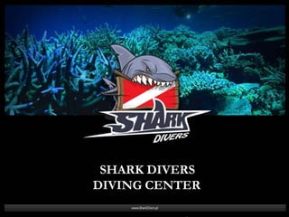SHARK DIVERS
DIVING CENTER
 
