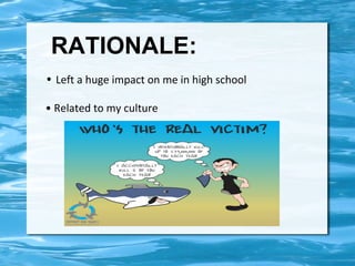 RATIONALE: 
• Left a huge impact on me in high school 
• Related to my culture 
 