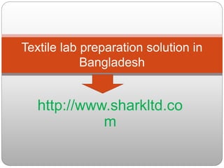 Shark Ltd- textile lab preparation solution in Bangladesh | PPTX