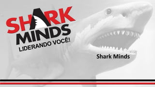 Shark Minds
 