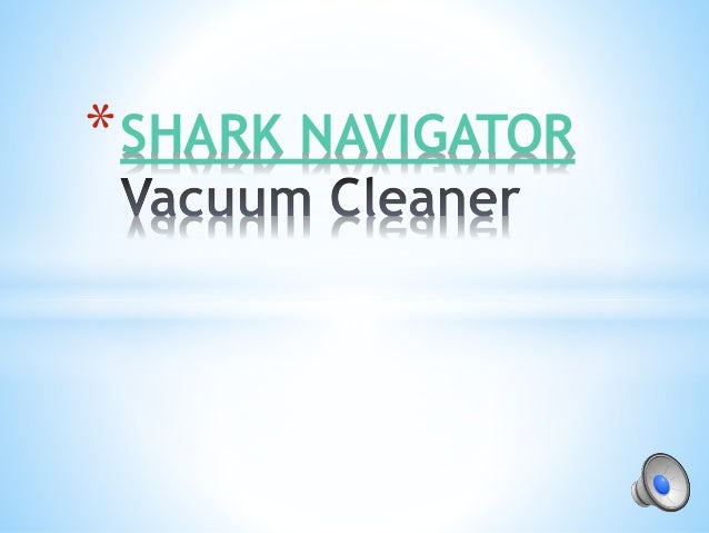 *SHARK NAVIGATOR
 