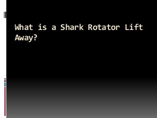 What is a Shark Rotator Lift
Away?
 