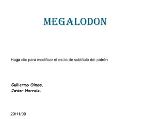 Megalodon Guillermo Olmos. Javier Herraiz. 