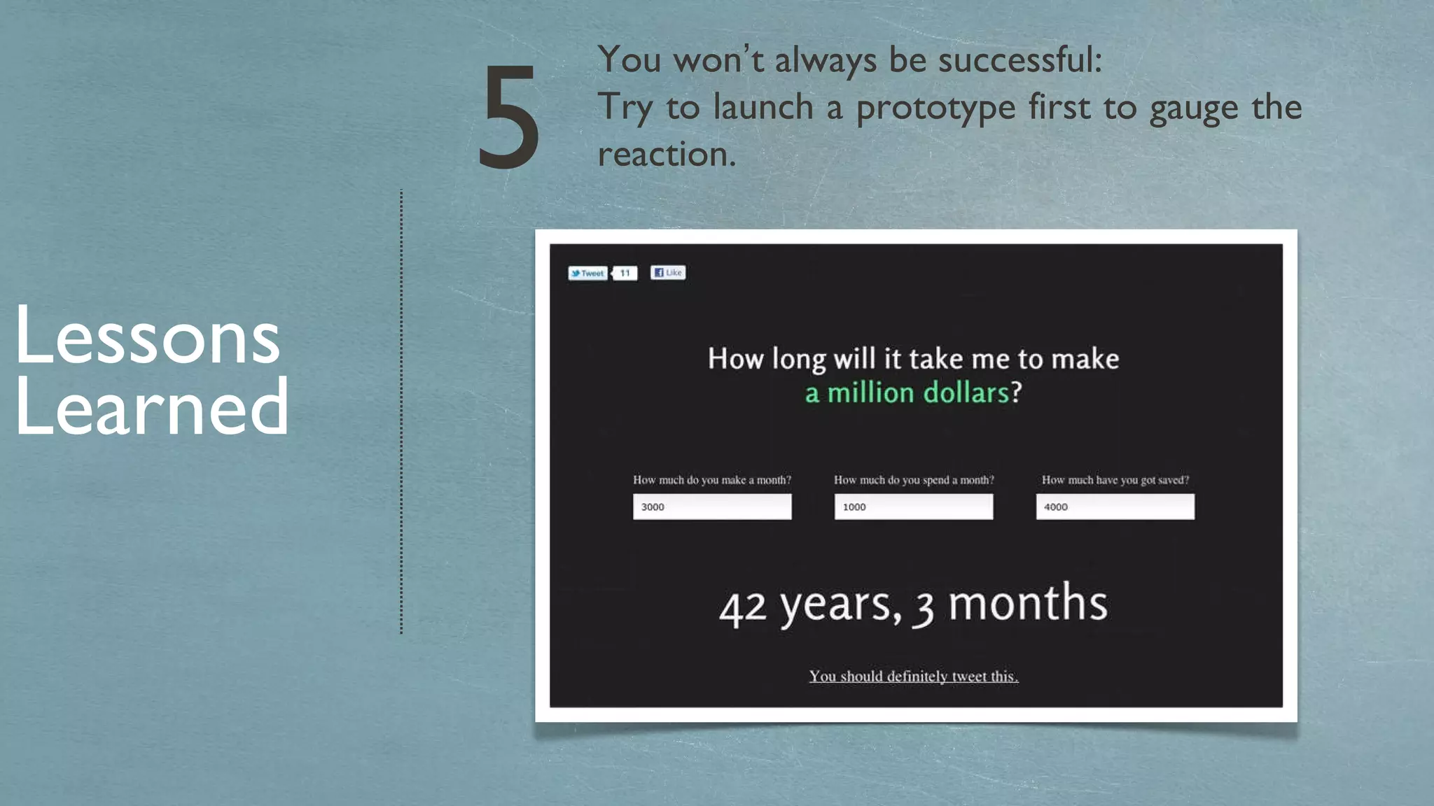 You won ’ t always be successful: Try to launch a prototype first to gauge the reaction.  Lessons Learned 5 