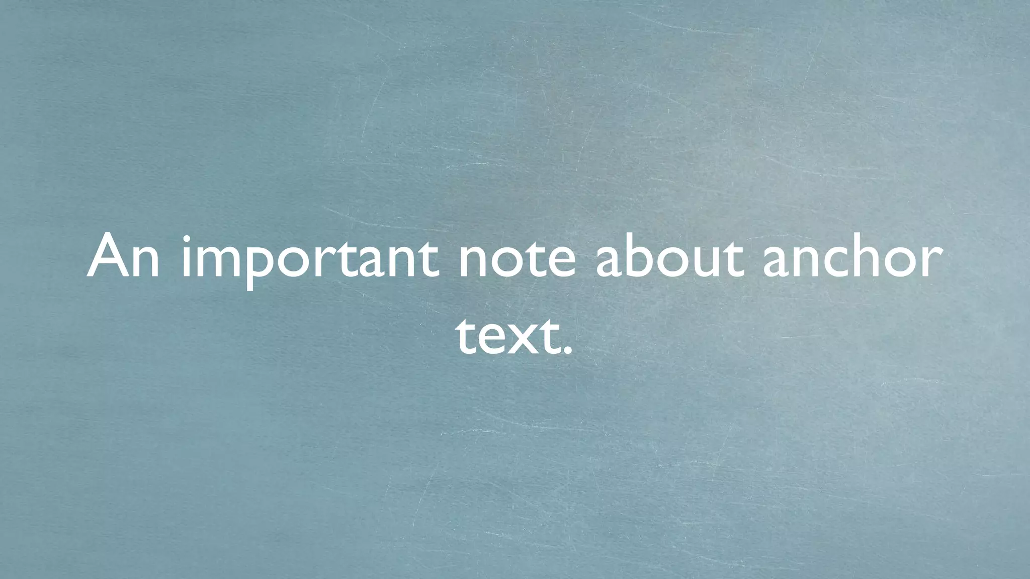 An important note about anchor text. 