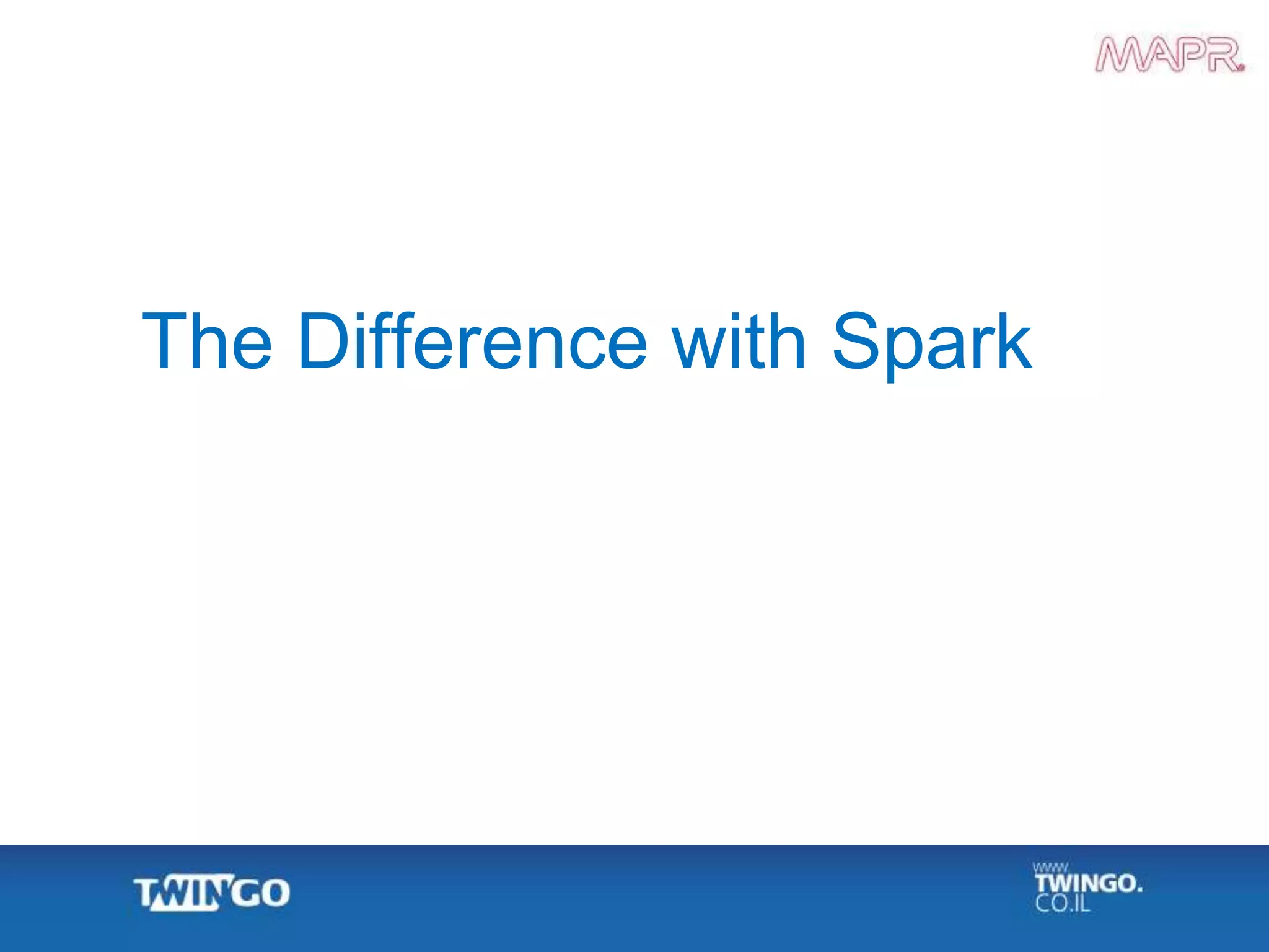 The Difference with Spark
 