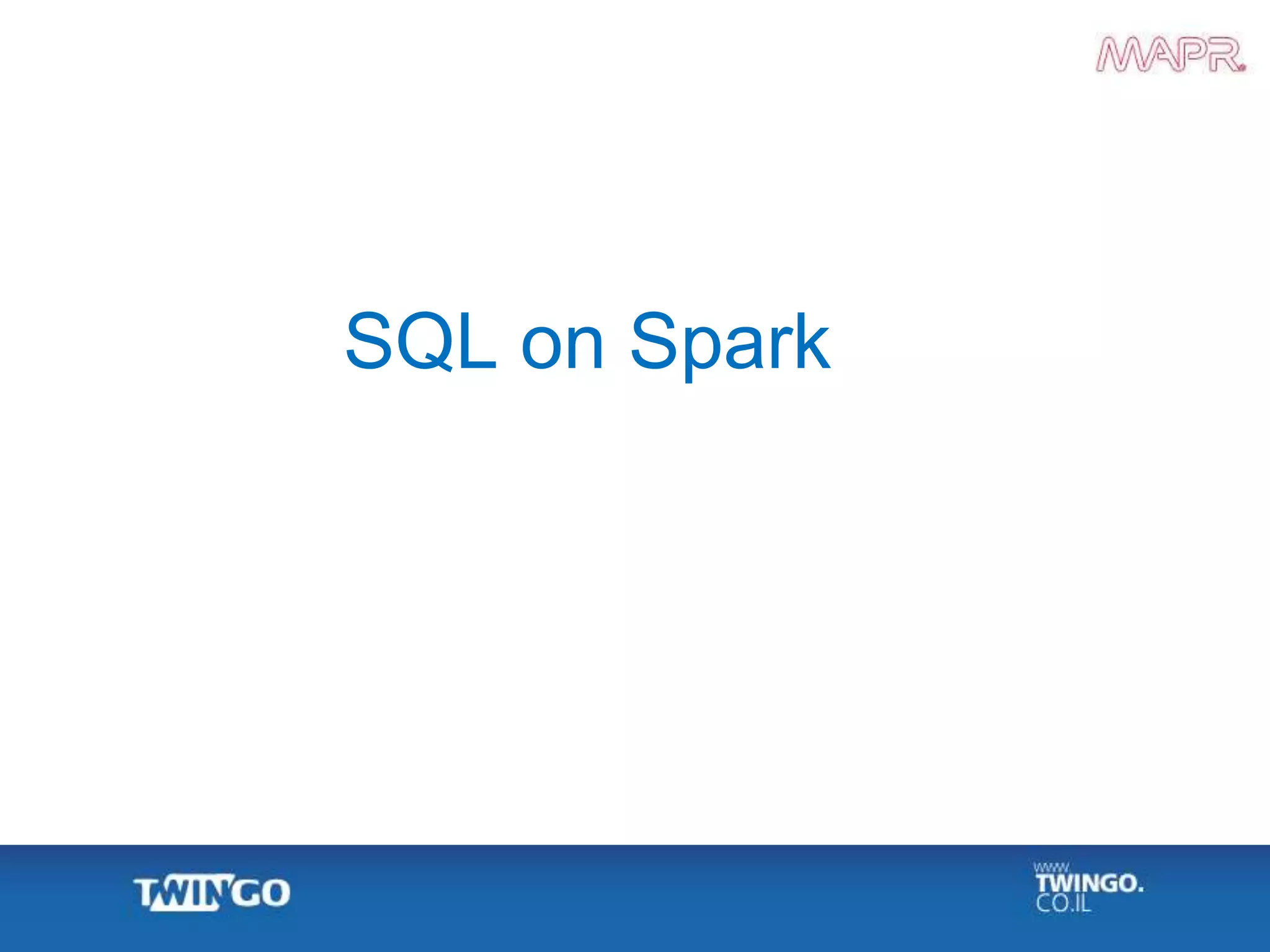 SQL on Spark
 