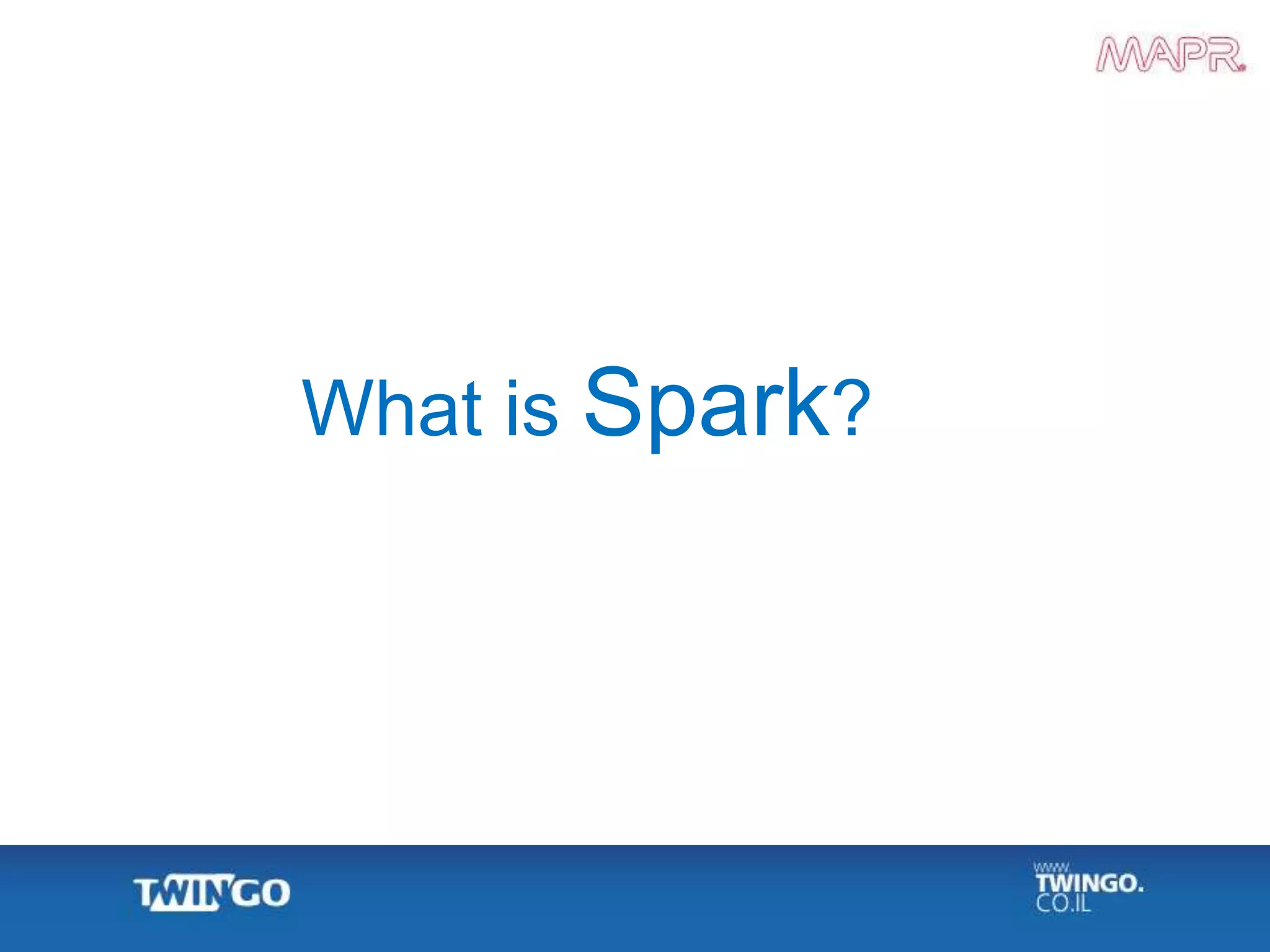 What is Spark?
 